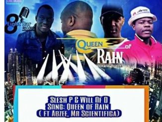 DJ SLESH P & WILL OF D – Queen of Rain Ft. Abzee & Mr Scientificia Mp3 Download