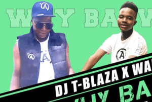 DJ T-Blaza – Why Baswa Ft. Wal-Kay