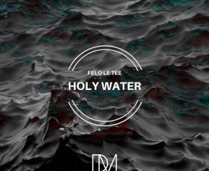 Felo Le Tee – Holy Water