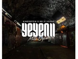 King Depzin & MR 21 Vosho – Yeyenii (Move Gqom)