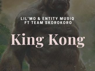 Lil’Mo & Entity MusiQ – King Kong Ft. Team Skorokoro