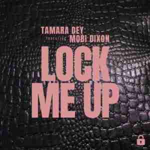 Tamara Dey – Lock Me Up Ft. Mobi Dixon