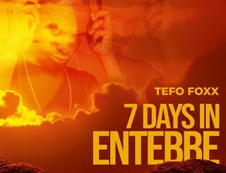 Tefo Foxx – 7 Days In Entebbe