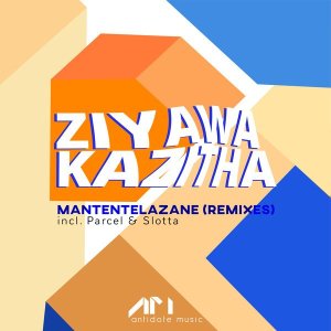 ZiyawaKazitha – Mantentelazane (Parcel SWZ Remix)