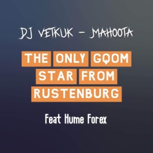 DJ Vetkuk & Mahoota – The Only Gqom Star from Rustenburg Ft. Hume Forex