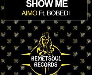 Aimo – Show Me (Incl. Remixes) Ft. Bobedi