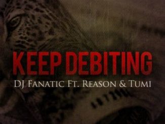 DDJ Fanati – Keep Debiting Ft. Stogie T (Tumi) & Reason