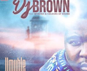 DJ Brown – Umuhle Ft. Mthunzi & Colours Of Sound