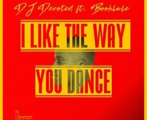 DJ Devoted & Boohlale – I Like The Way You Dance