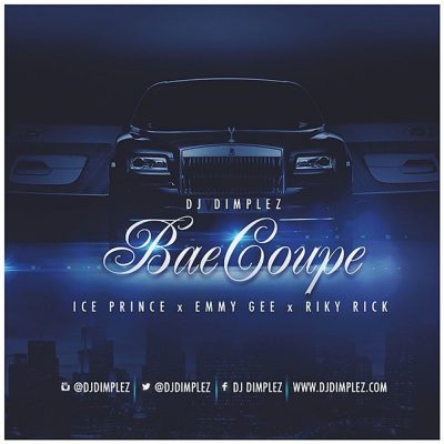 DJ Dimplez – Bae Coupe Ft. Ice Prince, Emmy Gee & Riky Rick