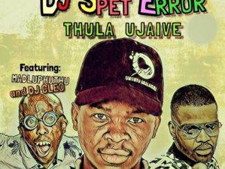 DJ Spet Error – Thula Ujaive Ft. Madluphuthu & DJ Cleo