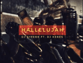 DJ Syferr – Hallelujah Ft. DJ Keres