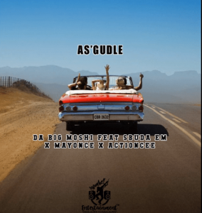 Da Big Moshi – As’gudle Ft. Sbuda Em x Mayonce x ActionCee