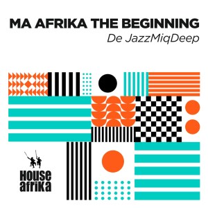 EP: De JazzMiQDeep – Ma Afrika The Beginning