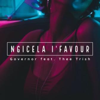 Governor Ft. Thee Trish - Ngicela I'favour Mp3 Download