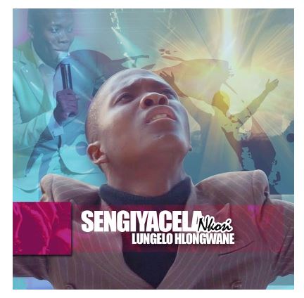 Lungelo Hlongwane – Sengiyacela Nkosi Mp3 Download Fakaza Gospel