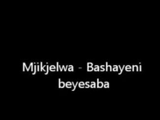 Mjikijelwa - Bashayeni bayesaba Mp3 Download