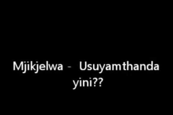 Mjikijelwa - Usuyamthanda Yini Mp3 Download