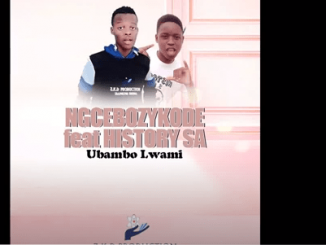 Ngcebozykode – Ubambo Lwami Ft. History SA