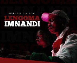 Ntando Ft. Visca – Lengoma Imnandi (Original Mix)