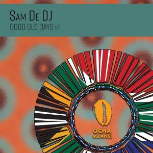 Ep: Sam De DJ – Good Old Days