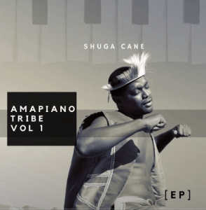 Ep: Shuga Cane – Amapiano Tribe Vol 1