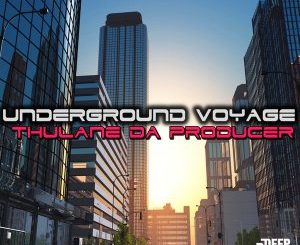 Ep: Thulane Da Producer – Underground Voyage