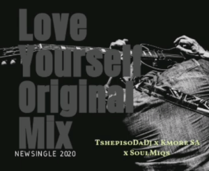 TshepisoDaDj x Kmore x SoulMiqs – Love Yourself (Original Mix)