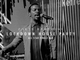 Zakes Bantwini – Lockdown House Party (All Star Finale Mix)