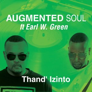 EP: Augmented Soul & Earl W. Green – Thand’ Izinto