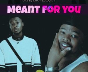Chunky Jama – Meant For You Ft. EL Legacy