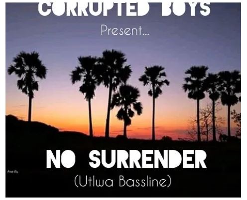 Corrupted Boys – No Surrender (Utlwa Bassline) Fakaza Amapiano 2020 Mp3 Download Music