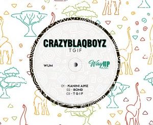 EP: CrazyBlaqBoyz – T.G.I.F