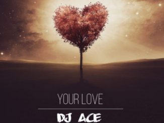 DJ Ace – Your Love