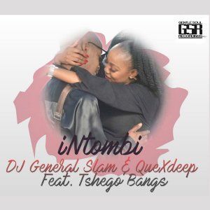 DJ General Slam & QueXdeep – iNtombi Ft. Tshego Bangs