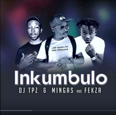 DJ Tpz & Mingas Ft. Fekza – Inkumbulo