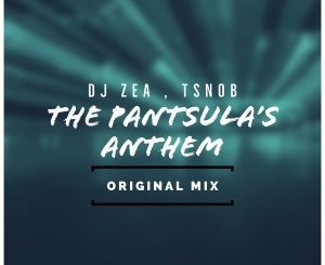 DJ Zea & Tsnob – The Pantsula’s Anthem