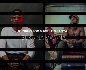 Dj Zinho Fox & Boule Mpanya – Suka Na Mwana