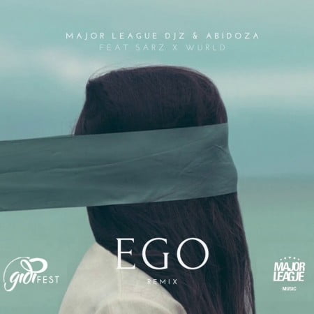 Major League & Abidoza – Ego Remix Ft. Sarz & Wurld