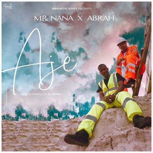 Mr Nana – AJE Ft. Abrah Mp3 Download