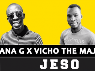 N’wana G & Vicho The Majesty – Jeso