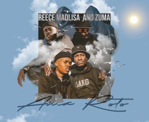 EP: Reece Madlisa & Zuma – Ama Roto