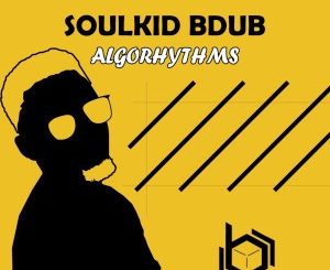 EP: SoulKiD Bdub – Algorhythms
