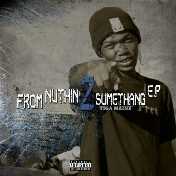 EP: Tiga Maine – From Nuthin 2 Sumethang