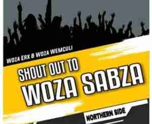 Woza Erx & Woza We Mculi – Shout Out to Woza Sabza