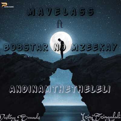 Mavelass – Andinamthetheleli Ft. Bobstar no Mzeekay Mp3 Download