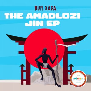 EP: Bun Xapa – The Amadlozi Jin