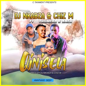 DJ Nkabza & Chiz M – Qinisela Ft. Thumeka & Sneh