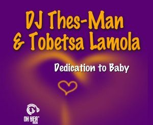 DJ Thes-Man & Tobetsa Lamola – Dedication To Baby (Original Mix)