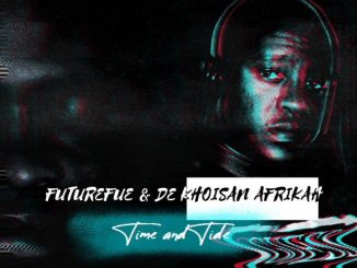 FutureFue & De Khoisan Afrikah – Time and Tide